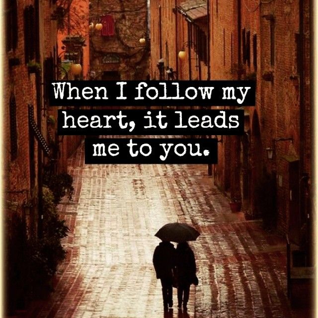 When I follow my heart, it leads me to you
