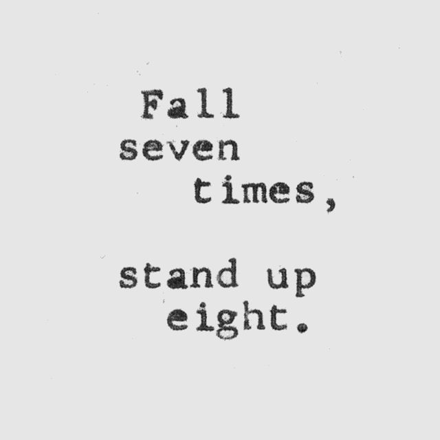 Fall seven times, stand up eight