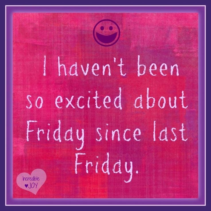 Excited For Friday Excited For Friday