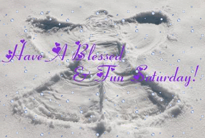 Have a Blessed and Fun Saturday Have a Blessed and Fun Saturday