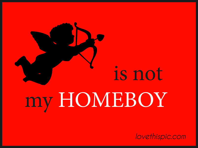 Not my homeboy 
