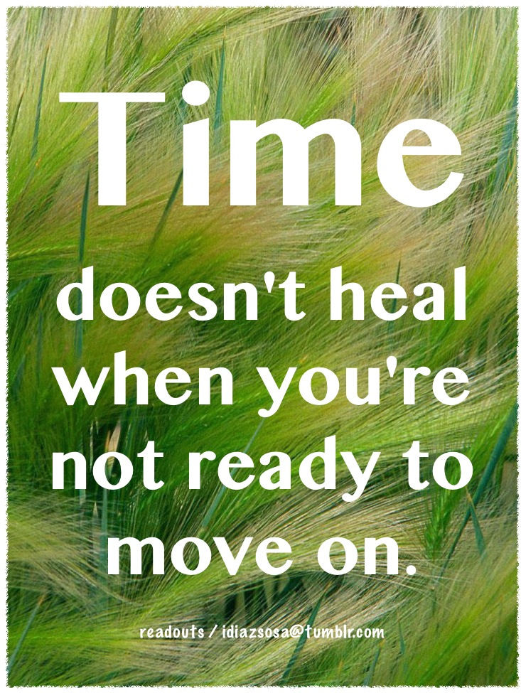 Time doesn't heal Time doesn't heal