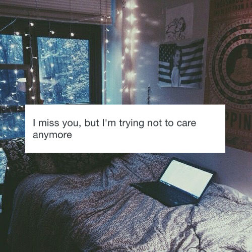 I miss you but I'm trying not to care