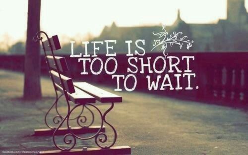 life is short to wait