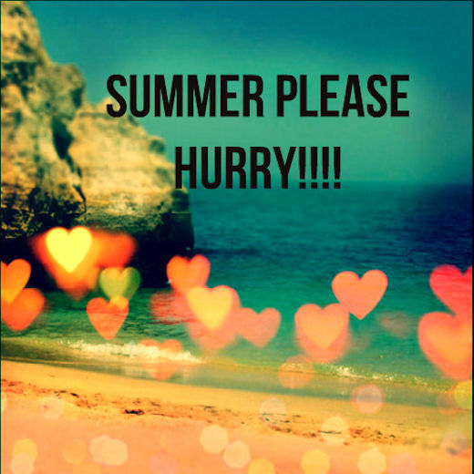 Summer Please Hurry Summer Please Hurry