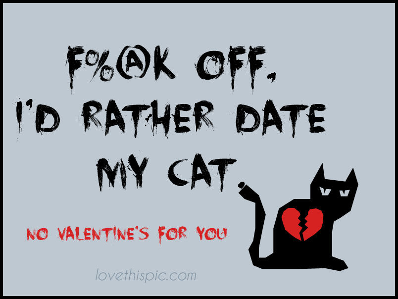 I'd rather date my cat 
