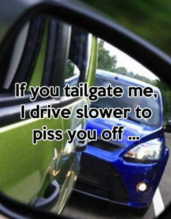 If you tailgate me