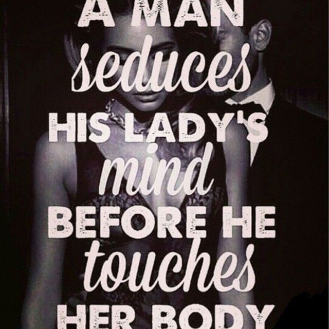 A man seduces his ladys mind before he touches her body A man seduces his ladys mind before he touches her body