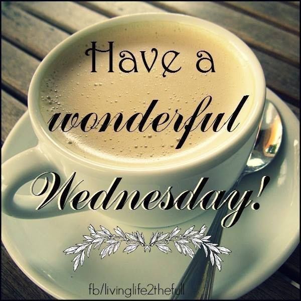 Have a wonderful Wednesday