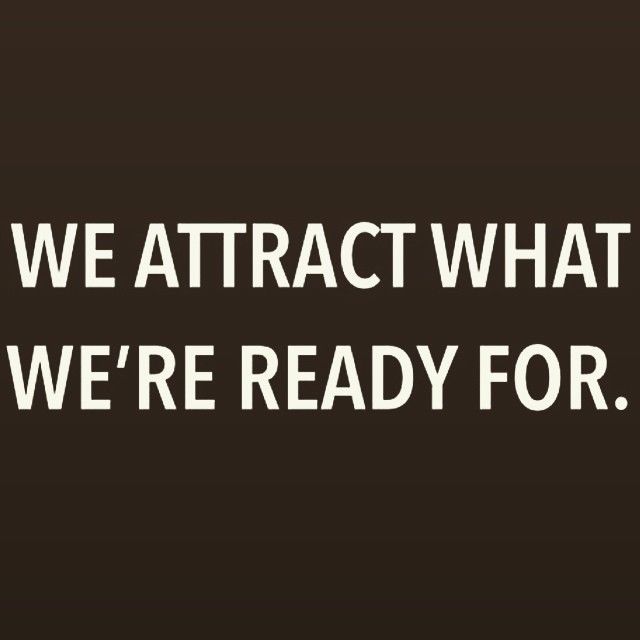 We attract what were ready for