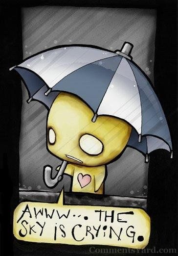 Aww..the sky is crying Aww..the sky is crying