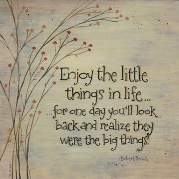 Enjoy the little things in life... Enjoy the little things in life...