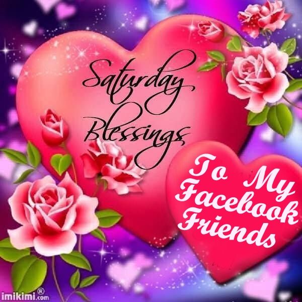 Saturday Blessings To My Facebook Friends