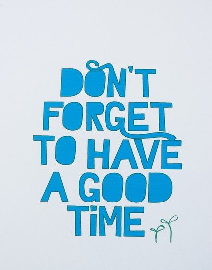 Don't forget to have a good time Don't forget to have a good time