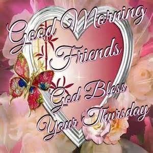 Good Morning Friends God Bless Your Thursday Good Morning Friends God Bless Your Thursday