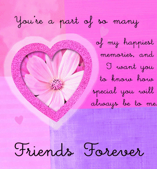 You're a part of so many of my happiest memories...friends forever