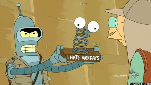 I hate Monday's