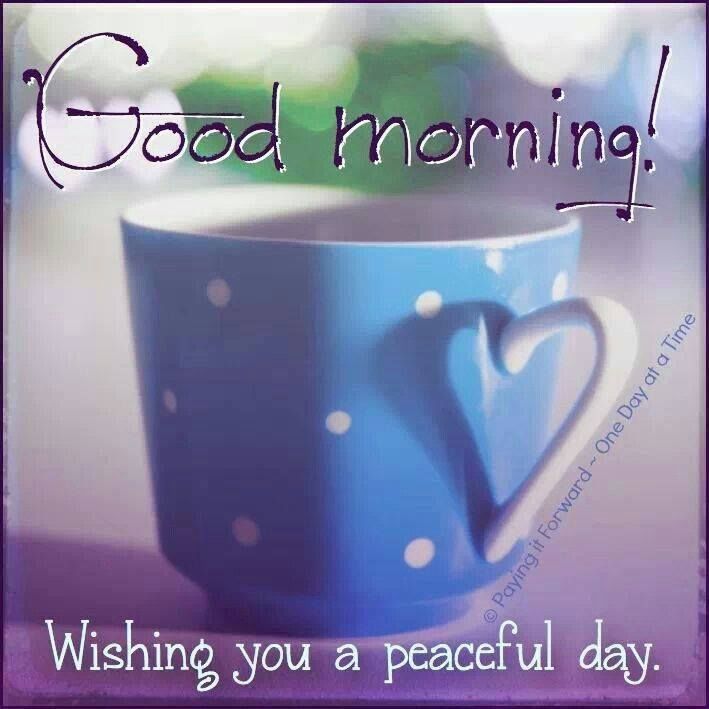 Good Morning Have A Peaceful Day Good Morning Have A Peaceful Day