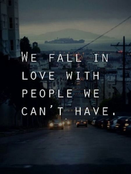 We fall in love with people we can't have