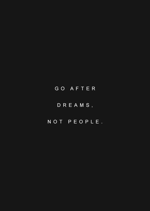 Go after dreams