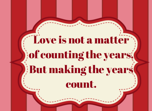 Love is a matter of making the years count Love is a matter of making the years count