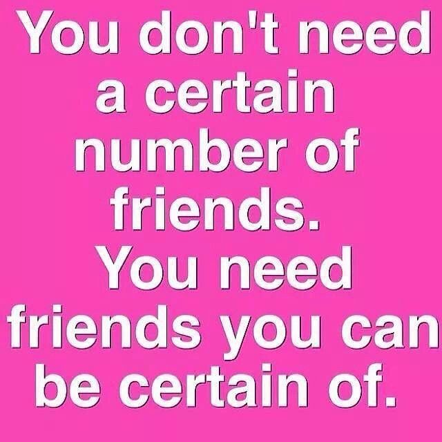 Friends you're certain of Friends you're certain of