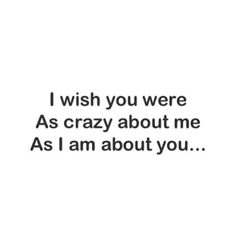 I wish you were crazy about me I wish you were crazy about me