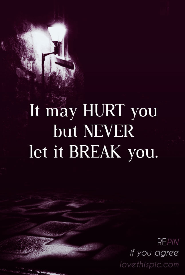 Never let it break you 