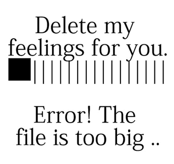 Delete my feelings for you...Error! The file is too big! Delete my feelings for you...Error! The file is too big!