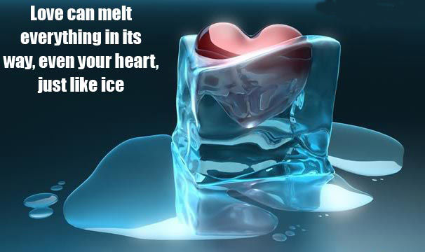 Love can melt everything in its way....
