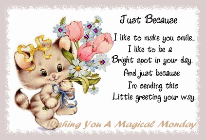 Just because....Wishing you a magical Monday Just because....Wishing you a magical Monday