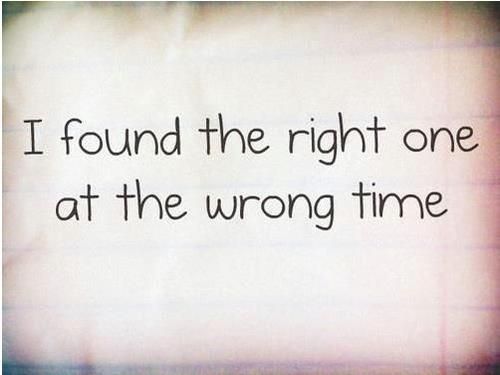 The right one at the wrong time The right one at the wrong time