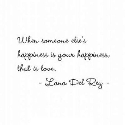 When someone elses happiness is your happiness When someone elses happiness is your happiness