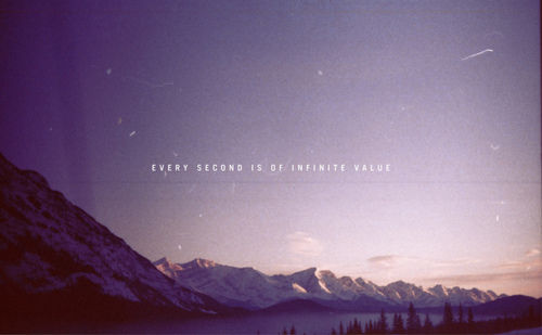 Every second is of infinite value Every second is of infinite value