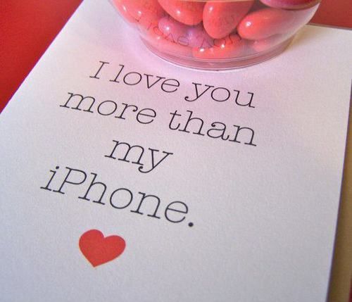 I love you more than my iPhone I love you more than my iPhone