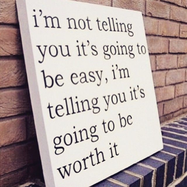 It's going to be worth it It's going to be worth it