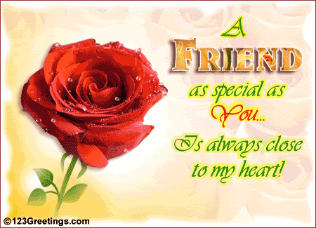 A friend as special as you is always close to my heart A friend as special as you is always close to my heart