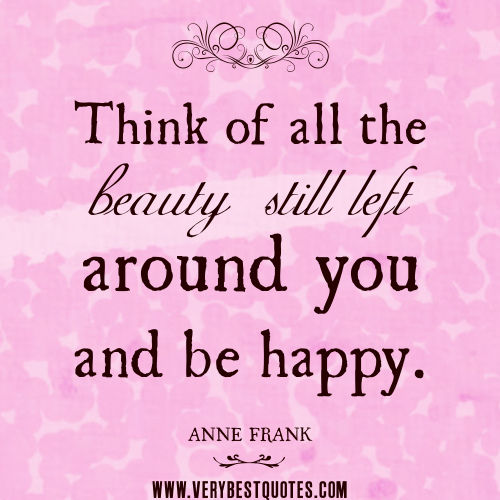 Think of all the beauty left in the world... Think of all the beauty left in the world...