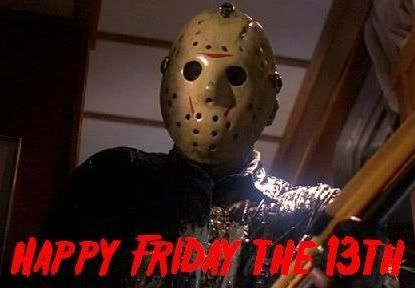 Happy Friday the 13th Happy Friday the 13th
