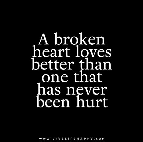 A broken heart loves better A broken heart loves better