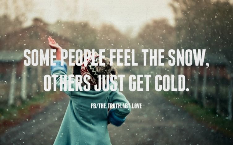 some people feel the snow some people feel the snow