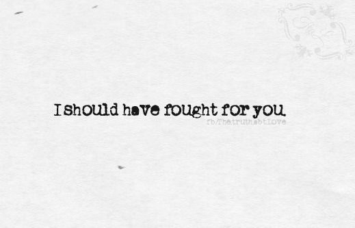 I should have fought for you I should have fought for you