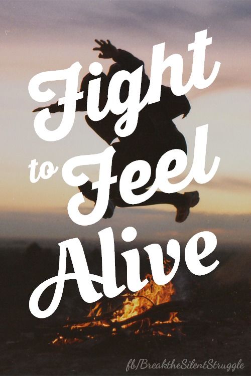 Fight to feel alive Fight to feel alive
