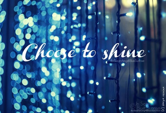 Choose to shine