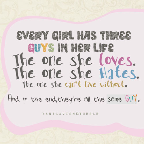 Every girl has three guys in her life Every girl has three guys in her life