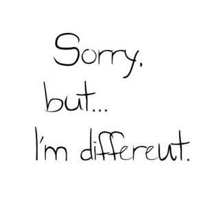 Sorry but im different