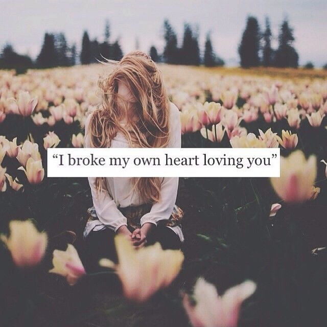 I Broke My Own Heart Loving You Pictures Photos And Images For