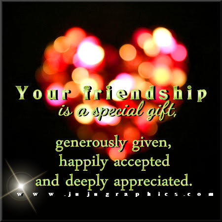 Your friendship is a special gift...
