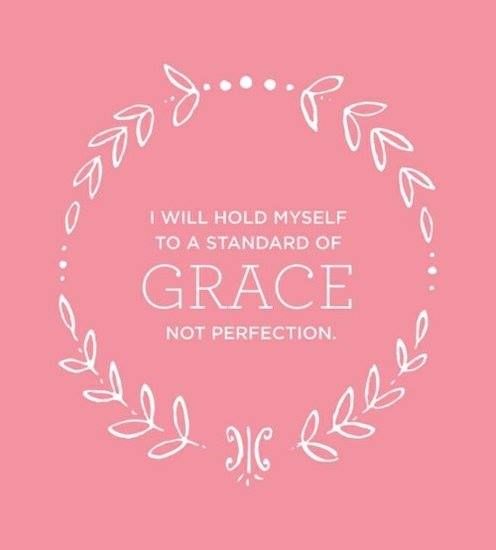 I will hold myself to a standard of grace not perfection I will hold myself to a standard of grace not perfection