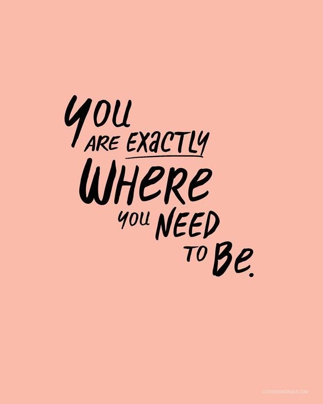 you are where you need to be